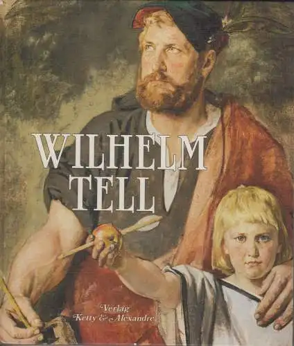 Buch: Wilhelm Tell, Troxler, Josef (u.a.), 1985, Verlag Ketty und Alexandre