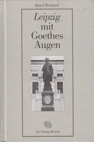 Buch: Leipzig mit Goethes Augen, Weinkauf, Bernd. 1999, Sax-Verlag 109161