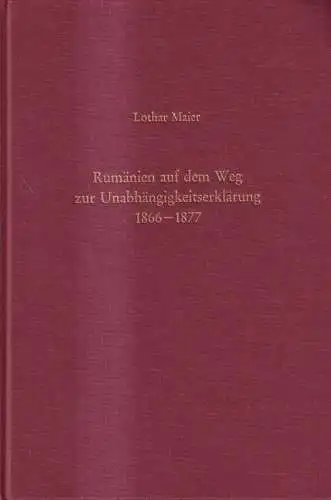 Buch: Rumänien auf dem Weg zur Unabhängigkeitserklärung 1866-1877, Lothar Maier