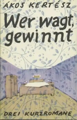 Buch: Wer wagt, gewinnt, Kertész, Ákos. 1981, Aufbau-Verlag, Drei Kurzromane