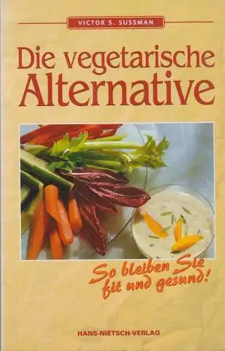 Buch: Die vegetarische Alternative, Sussmann, Victor, 1996, Hans-Nietsch-Verlag