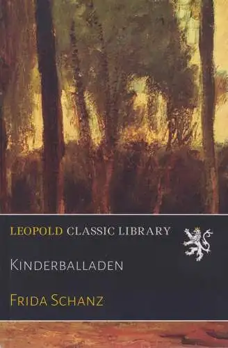 Buch: Kinderballaden, Schanz, Frida, Leopold Classic Library, gebraucht sehr gut