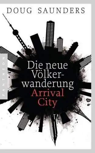 Buch: Die neue Völkerwanderung - Arrival City, Saunders, Douglas, 2013, Pantheon