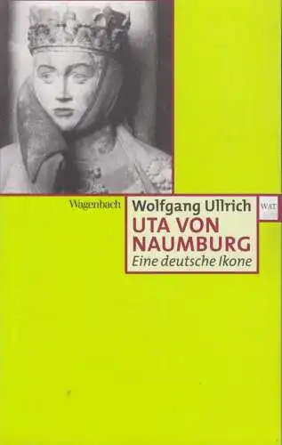 Buch: Uta von Naumburg, Ullrich, Wolfgang, 2009, Wagenbach, Eine deutsche Ikone