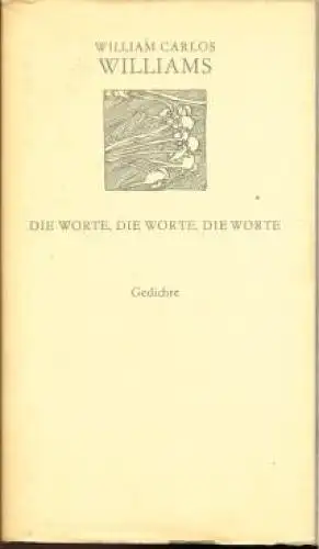 Buch: Die Worte, die Worte, die Worte, Williams, William Carlos. Die weiße Reihe