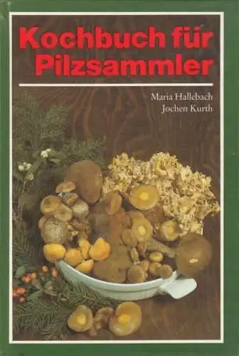 Buch: Kochbuch für Pilzsammler, Hallebach, Maria / Kurth, Jochen. 1988