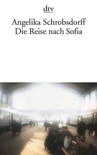 Buch: Die Reise nach Sofia, Schrobsdorff, Angelika, 2006, dtv, gebraucht