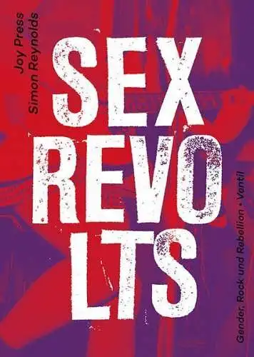 Buch: Sex Revolts - Gender, Rock und Rebellion, J. Press / S. Reynolds, Ventil