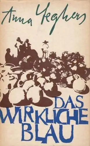 Buch: Das Wirkliche Blau, Seghers, Anna. 1967, Aufbau Verlag, gebraucht, gut