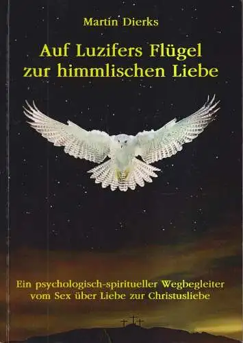 Buch: Auf Luzifers Flügel zur himmlischen Liebe, Dierks, Martin, 2010, gut