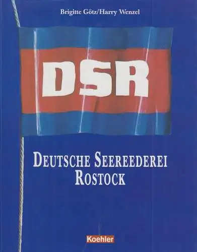 Buch: DSR, Deutsche Seereederei Rostock. Götz, Brigitte, 2004, Koehler