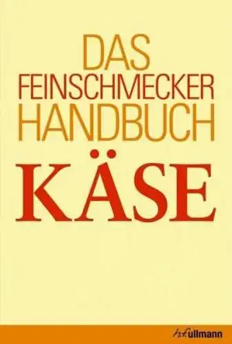 Buch: Das Feinschmecker-Handbuch Käse, Engelmann / Holler, 2008, h. f. ullmann