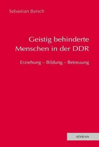 Buch: Geistig behinderte Menschen in der DDR, Sebastian Barsch, 2007, Athena