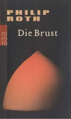 Buch: Die Brust, Roth, Philip, 2004, Rowohlt Taschenbuch Verlag, gebraucht