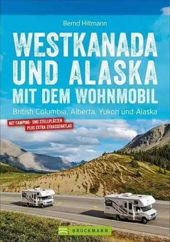 Buch: Westkanada und Alaska mit dem Wohnmobil, Bernd Hiltmann, 2019, Bruckmann