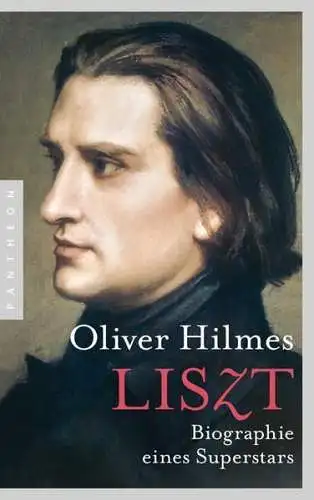 Buch: Franz Liszt, Hilmes, Oliver, 2012, Pantheon, Biographie eines Superstars