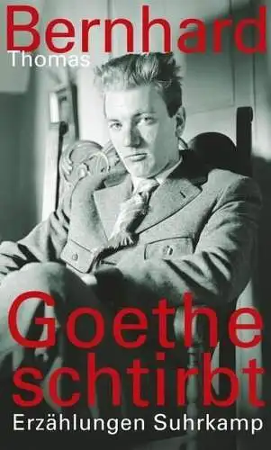 Buch: Goethe schtirbt, Erzählungen, Thomas Bernhard, 2010, Suhrkamp Verlag