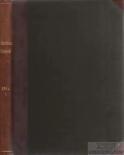 Dekorative Kunst 1914 - XVII: Band, 1. Teil, Heft 1-6, 1. Oktober... Bruckmann