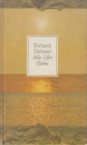 Buch: Alle Ufer fliehn, Dehmel, Richard. 1987, Verlag der Nation, Gedichte