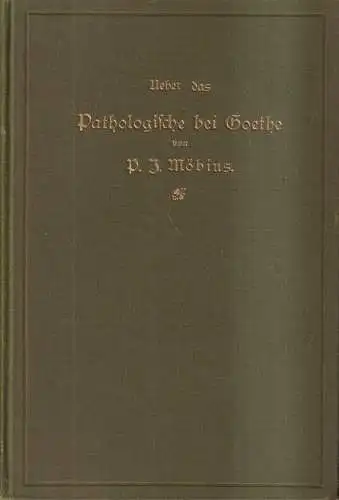 Buch: Über das Pathologische bei Goethe, P. J. Möbius, 1898, J. A. Barth Verlag