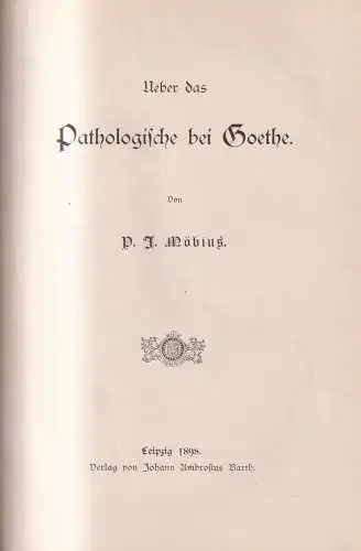 Buch: Über das Pathologische bei Goethe, P. J. Möbius, 1898, J. A. Barth Verlag