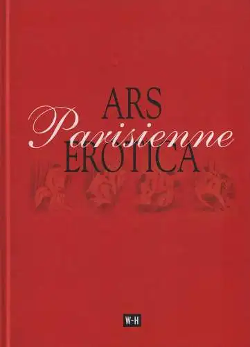 Buch: Ars Erotica Parisienne, Brunner, Andreas, 2011, Edition W-H, Reprint, gut