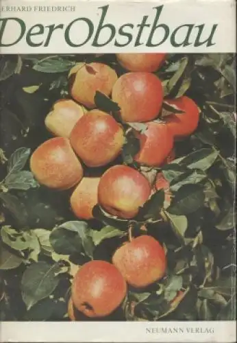 Buch: Der Obstbau, Friedrich, Gerhard u.a. 1980, Neumann-Verlag, gebraucht, gut