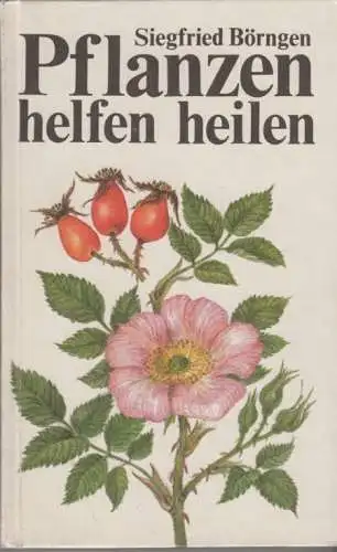 Buch: Pflanzen helfen heilen, Börngen, Siegfried. 1988, gebraucht, gut