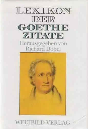 Buch: Lexikon der Goethe Zitate, Dobel, Richard. 1991, Weltbild Verlag