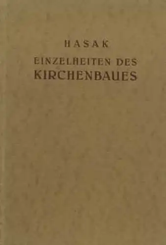 Buch: Einzelheiten des Kirchenbaues (4.Heft des 4.Bandes), Hasak, Max. 1927