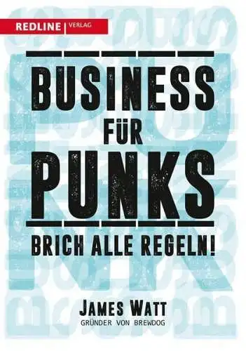 Buch: Business für Punks, Watt, James, 2016, Redline Verlag, Brich alle Regeln!