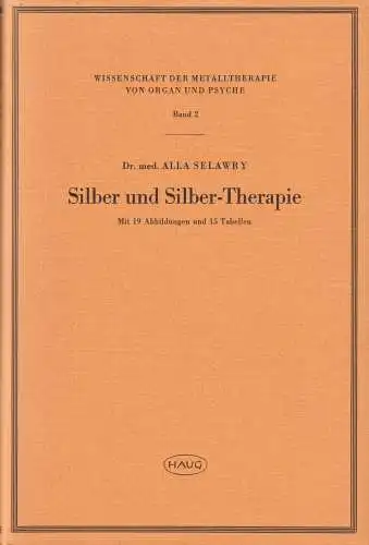 Buch: Silber und Silber-Therapie, Selawry, Alla, 1966, Karl F. Haug, Band II