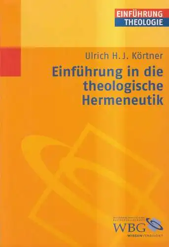 Buch: Einführung in die theologische Hermeneutik, Ulrich H.J. Körtner, 2006, WBG