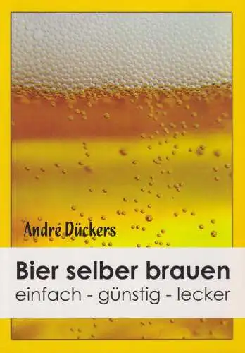 Buch: Bier selber brauen, Dückers, Andre, 2006, BoD, einfach - günstig - lecker