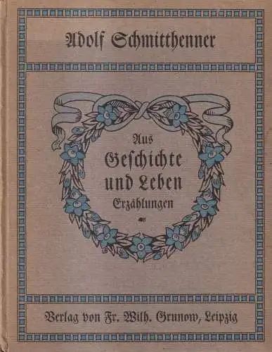 Buch: Aus Geschichte und Leben. Erzählungen. Schmitthenner, Adolf, 1907, Grunow