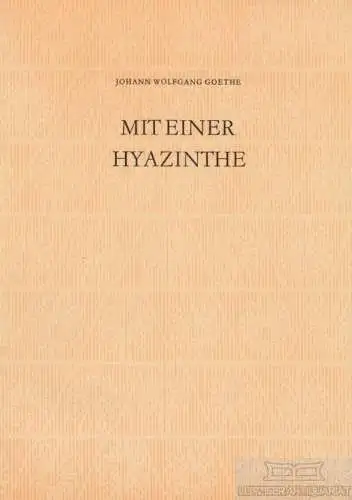 Buch: Mit einer Hyazinthe, Goethe, Johann Wolfgang. 1981, gebraucht, gut