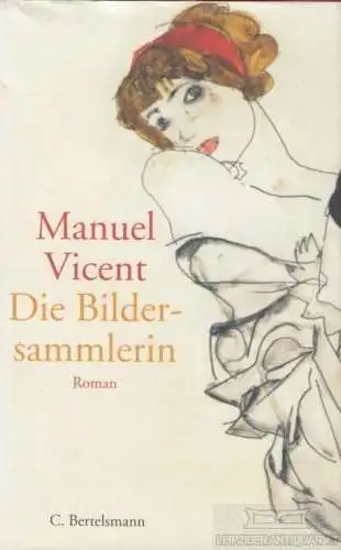 Buch: Die Bildersammlerin, Vicent, Manuel. 2002, C. Bertelsmann Verlag, Roman