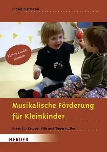 Buch: Musikalische Förderung für Kleinkinder, Ingrid Biermann, 2008, Herder