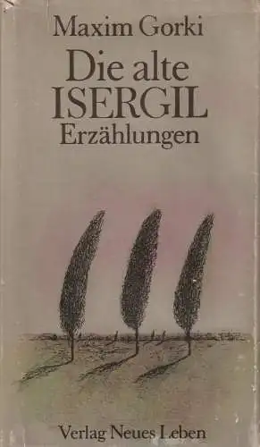 Buch: Die alte Isergil, Erzählungen. Gorki, Maxim, 1981, Verlag Neues Leben