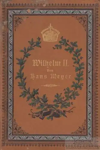 Buch: Wilhelm II, Meyer, Hans. 1889, Verlag von F. G. L. Greßler