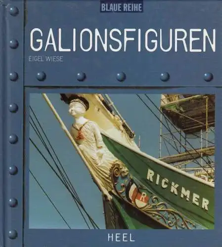 Buch: Galionsfiguren, Wiese, Eigel. Blaue Reihe, 1999, Heel Verlag