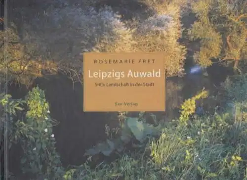 Buch: Leipzigs Auwald, Fret, Rosemarie. 1998, Sax-Verlag, gebraucht, gut