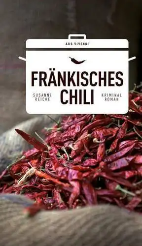 Buch: Fränkisches Chili, Reiche, Susanne, 2017, Ars vivendi, Kriminalroman