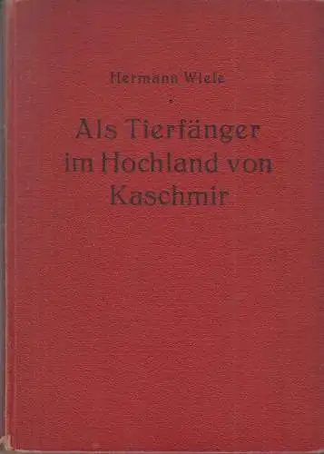 Buch: Als Tierfänger im Hochland von Kaschmir, Wiele, Hermann, 1930, akzeptabel