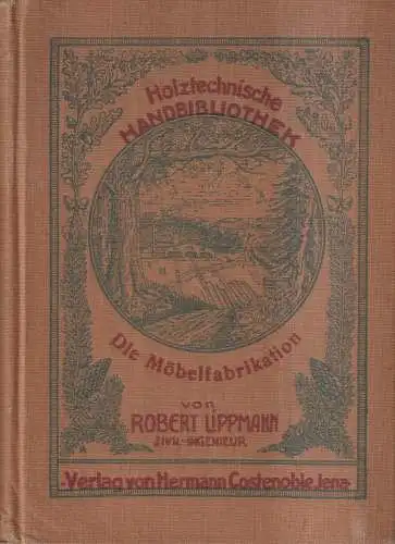 Buch: Die Möbelfabrikation, Lippmann, Robert, 1925, Hermann Costenoble, gut