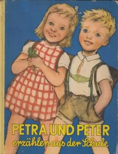 Buch: Petra und Peter erzählen aus der Schule, Neumann-Hechler, Gertrud. 1960