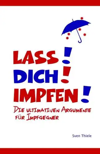 Buch: Lass! Dich! Impfen!, Thiele, Sven, 2021, Die ultimativen Argumente