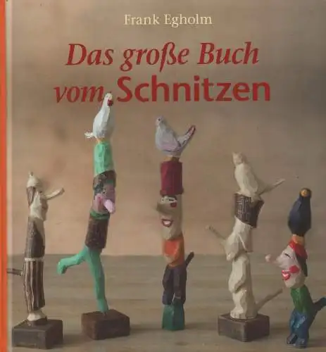 Buch: Das große Buch vom Schnitzen, Egholm, Frank, 2015, Freies Geistesleben