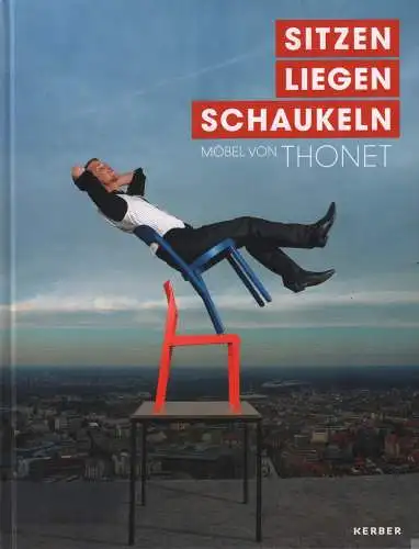 Ausstellungskatalog: Sitzen. Liegen. Schaukeln, Möbel von Thonet, 2014, Kerber