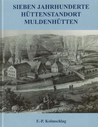 Buch: Sieben Jahrhunderte Hüttenstandort Muldenhütten, Kolmschlag, 2010